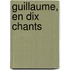 Guillaume, En Dix Chants