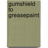Gumshield To Greasepaint door Rocky Mason