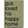 Gus Loved His Happy Home door Jane Thayer