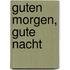 Guten Morgen, Gute Nacht