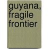 Guyana, Fragile Frontier door Marcus Colchester
