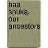 Haa Shuka, Our Ancestors by Richard Dauenhauer