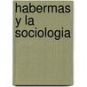 Habermas y La Sociologia by Stephane Haber