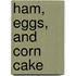 Ham, Eggs, And Corn Cake