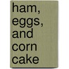 Ham, Eggs, And Corn Cake door Erastus Flavel Beadle
