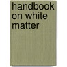 Handbook On White Matter door Onbekend