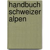Handbuch Schweizer Alpen door Heinz Staffelbach