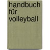 Handbuch für Volleyball by Athanasios Papageorgiou