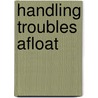 Handling Troubles Afloat door John Mellor