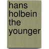 Hans Holbein The Younger door Norbert Wolf