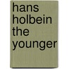 Hans Holbein The Younger door Erika Michael
