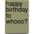 Happy Birthday to Whooo?