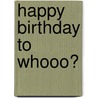 Happy Birthday to Whooo? by Doris Fisher