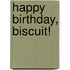Happy Birthday, Biscuit!