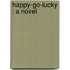 Happy-Go-Lucky : A Novel