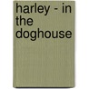 Harley - In The Doghouse door Claire K. Connelly