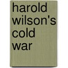 Harold Wilson's Cold War door Geraint Hughes
