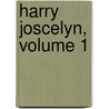 Harry Joscelyn, Volume 1 door Margaret Wilson Oliphant