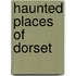 Haunted Places Of Dorset