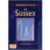 Haunted Places Of Sussex door Judy Middleton