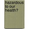 Hazardous To Our Health? door Robert Higgs