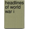 Headlines of World War I door Patience Coster