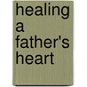 Healing A Father's Heart by Linda J. Cochrane