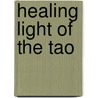 Healing Light of the Tao door Mantak Chia