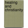 Healing and Christianity door Morton T. Kelsey