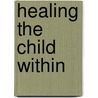 Healing the Child Within door Charles L. Whitfield