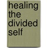 Healing the Divided Self door Maggie Phillips