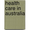 Health Care In Australia by Frederic P. Miller