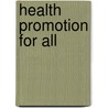 Health Promotion For All door Susan Pike