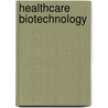 Healthcare Biotechnology door Dimitris Dogramatzis
