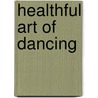 Healthful Art of Dancing by Luther Halsey Gulick