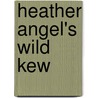 Heather Angel's Wild Kew door Heather Angel