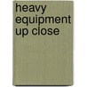 Heavy Equipment Up Close by Andra Serlin Abramson
