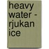 Heavy Water - Rjukan Ice