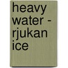Heavy Water - Rjukan Ice by Tom Atle Bordevik