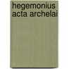 Hegemonius Acta Archelai by Charles Henry Beeson