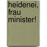 Heidenei, Frau Minister! door Annemarie Griesinger