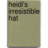 Heidi's Irresistible Hat by Elizabeth Crary