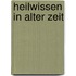 Heilwissen in alter Zeit