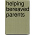 Helping Bereaved Parents