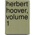 Herbert Hoover, Volume 1