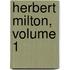 Herbert Milton, Volume 1