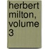 Herbert Milton, Volume 3