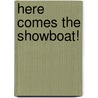 Here Comes the Showboat! by Betty Bryant