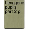 Hexagone Pupils Part 2 P door Ken Foden