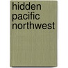 Hidden Pacific Northwest by Eric Lucas